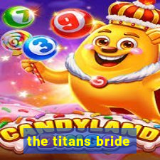 the titans bride